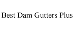 BEST DAM GUTTERS PLUS trademark