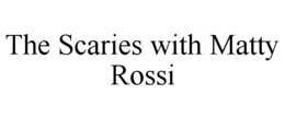THE SCARIES WITH MATTY ROSSI trademark