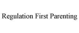 REGULATION FIRST PARENTING trademark