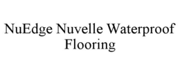 NUEDGE NUVELLE WATERPROOF FLOORING trademark