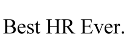 BEST HR EVER. trademark