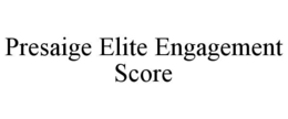 PRESAIGE ELITE ENGAGEMENT SCORE trademark