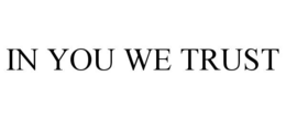 IN YOU WE TRUST trademark