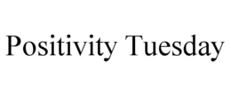 POSITIVITY TUESDAY trademark