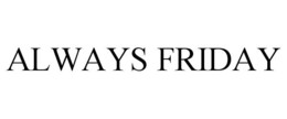 ALWAYS FRIDAY trademark