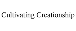 CULTIVATING CREATIONSHIP trademark