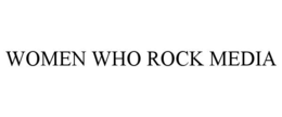 WOMEN WHO ROCK MEDIA trademark