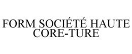 FORM SOCIÉTÉ HAUTE CORE-TURE trademark