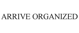 ARRIVE ORGANIZED trademark