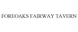 FOREOAKS FAIRWAY TAVERN trademark