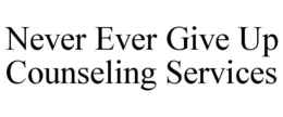 NEVER EVER GIVE UP COUNSELING SERVICES trademark