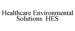 HEALTHCARE ENVIRONMENTAL SOLUTIONS  HES trademark
