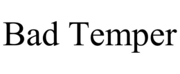 BAD TEMPER trademark