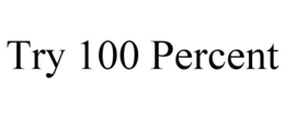 TRY 100 PERCENT trademark