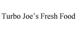 TURBO JOE’S FRESH FOOD trademark