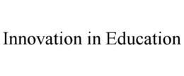 INNOVATION IN EDUCATION trademark