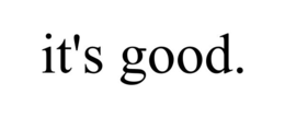 IT'S GOOD. trademark