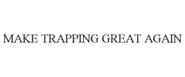 MAKE TRAPPING GREAT AGAIN trademark