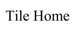 TILE HOME trademark