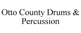 OTTO COUNTY DRUMS & PERCUSSION trademark