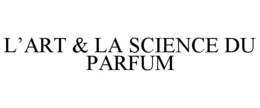 L’ART & LA SCIENCE DU PARFUM trademark