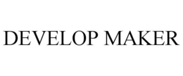 DEVELOP MAKER trademark