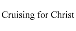CRUISING FOR CHRIST trademark