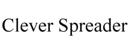 CLEVER SPREADER trademark