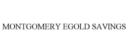 MONTGOMERY EGOLD SAVINGS trademark