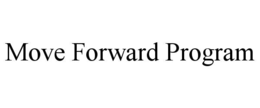 MOVE FORWARD PROGRAM trademark