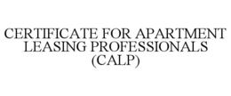 CERTIFICATE FOR APARTMENT LEASING PROFESSIONALS (CALP) trademark