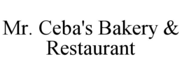 MR. CEBA'S BAKERY & RESTAURANT trademark
