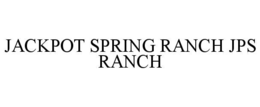 JACKPOT SPRING RANCH JPS RANCH trademark