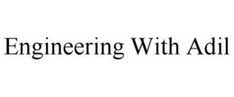 ENGINEERING WITH ADIL trademark