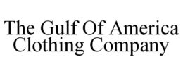 THE GULF OF AMERICA CLOTHING COMPANY trademark