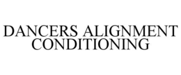 DANCERS ALIGNMENT CONDITIONING trademark