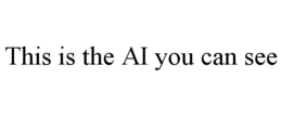 THIS IS THE AI YOU CAN SEE trademark