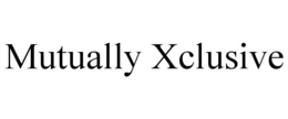 MUTUALLY XCLUSIVE trademark
