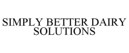 SIMPLY BETTER DAIRY SOLUTIONS trademark