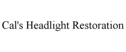 CAL'S HEADLIGHT RESTORATION trademark