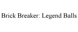 BRICK BREAKER: LEGEND BALLS trademark