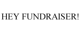 HEY FUNDRAISER! trademark