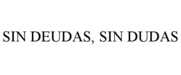 SIN DEUDAS, SIN DUDAS trademark