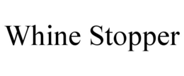 WHINE STOPPER trademark