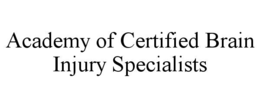 ACADEMY OF CERTIFIED BRAIN INJURY SPECIALISTS trademark