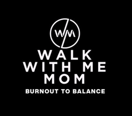 WM WALK WITH ME MOM BURNOUT TO BALANCE trademark