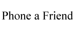 PHONE A FRIEND trademark