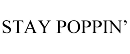 STAY POPPIN’ trademark