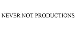 NEVER NOT PRODUCTIONS trademark