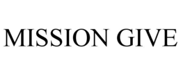 MISSION GIVE trademark